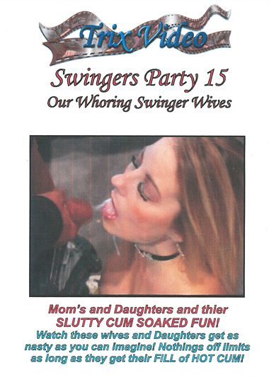 Swingers Party 15: Our Whoring Swinger Wives