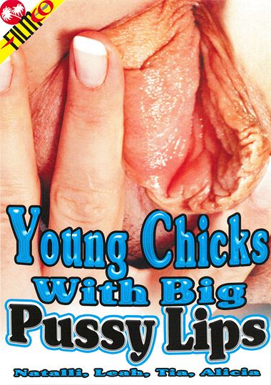 Young Chicks With Big Pussy Lips